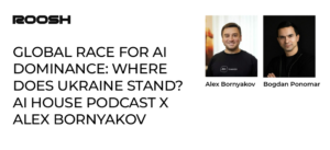 Global Race for AI Dominance: Where Does Ukraine Stand? | AI HOUSE Podcast x Alex Bornyakov