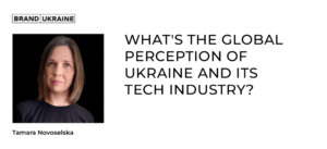 What’s the Global Perception of Ukraine and its Tech Industry?