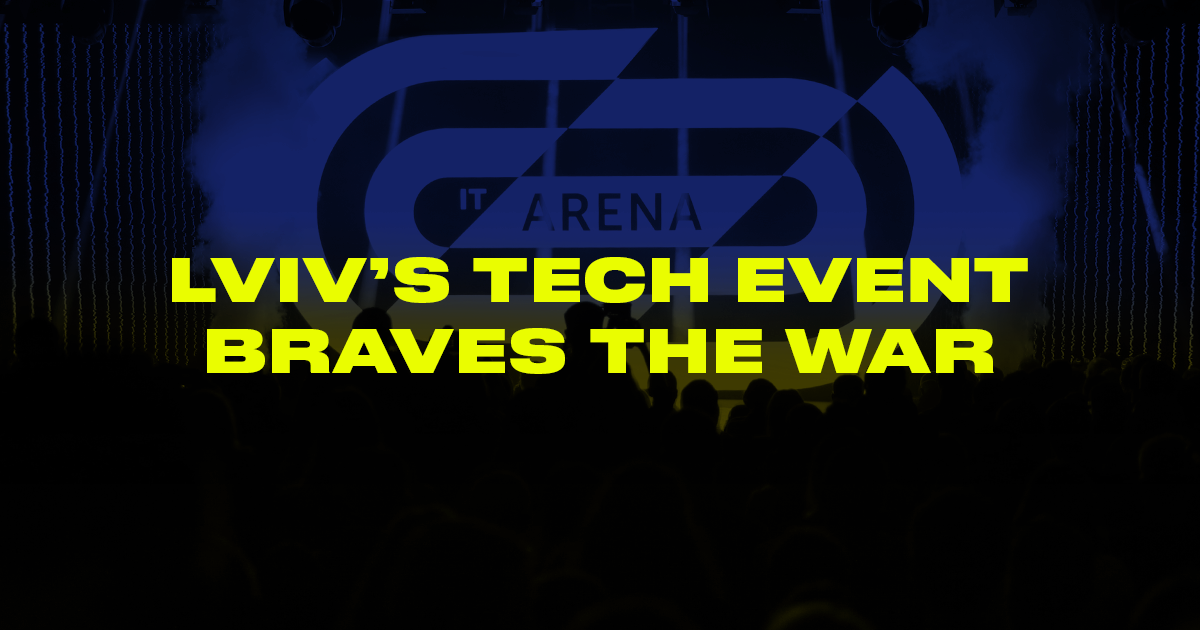 IT Arena 2025 blog — IT Arena 2022: Lviv’s Tech Event That Braves the War